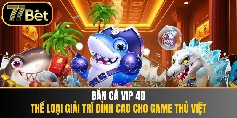 bắn cá vip 4D