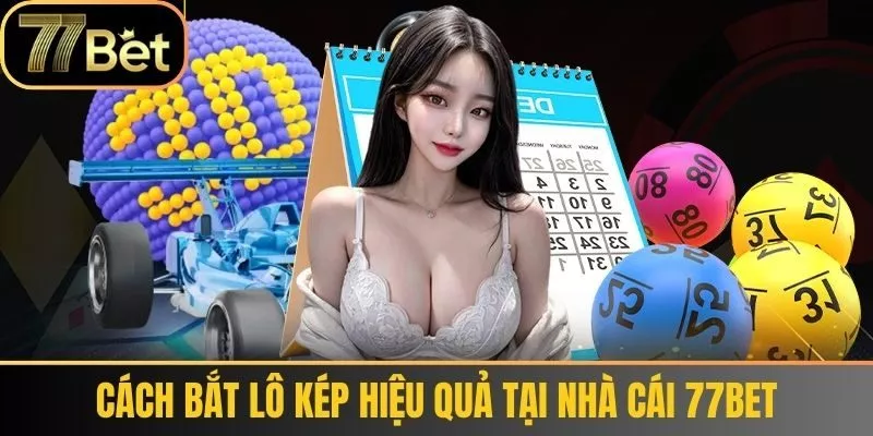 Cách bắt lô kép hiệu quả tại nhà cái 77bet