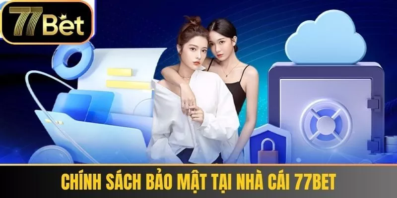 Chính Sách Bảo Mật Tại Nhà Cái 77bet
