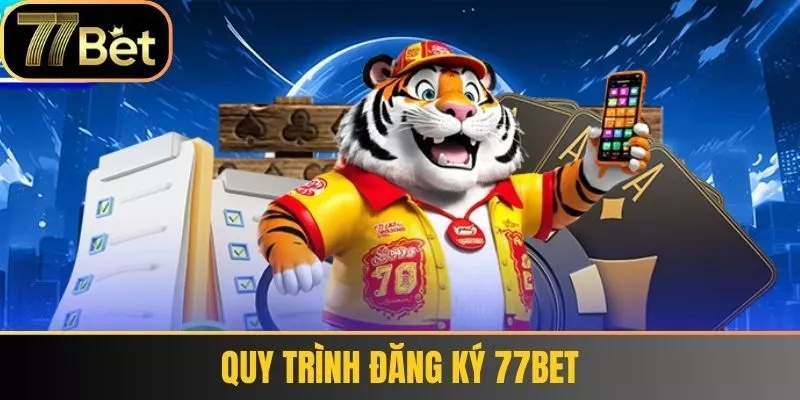 Quy Trình Đăng Ký 77bet