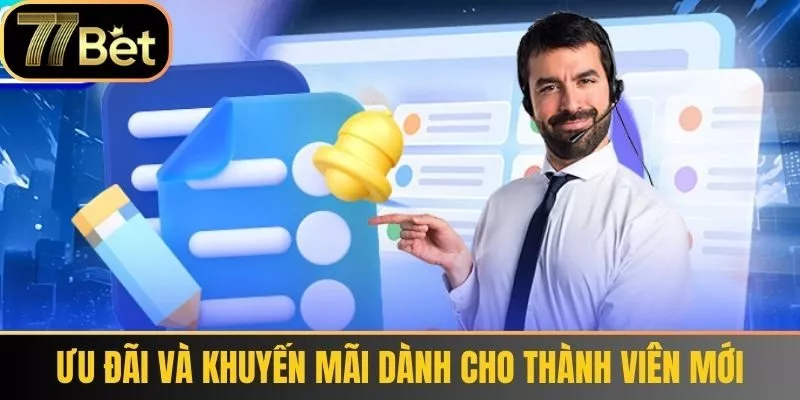 Ưu Đãi và Khuyến Mãi Dành Cho Thành Viên Mới