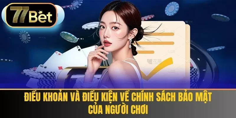 Điều khoản và Điều kiện về Chính sách Bảo mật của Người chơi