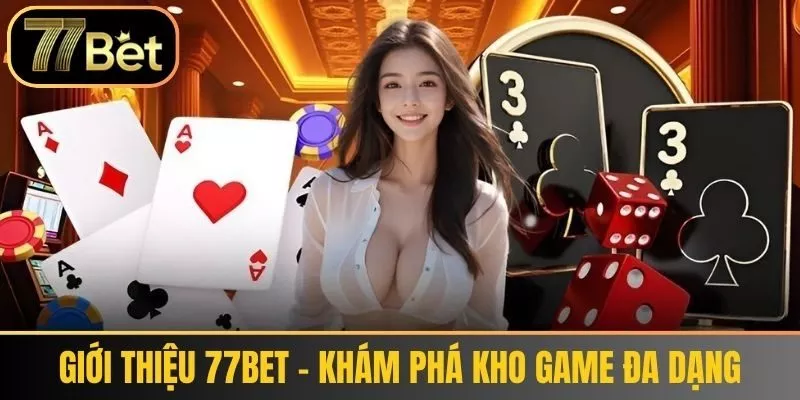 Giới thiệu 77bet - Khám Phá Kho Game Đa Dạng