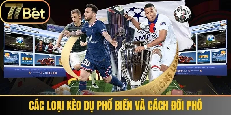 Các Loại Kèo Dụ Phổ Biến và Cách Đối Phó