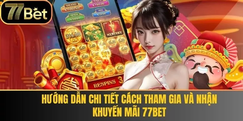 Hướng dẫn chi tiết cách tham gia và nhận khuyến mãi 77bet