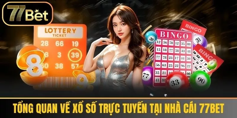 Tổng quan về xổ số trực tuyến tại nhà cái 77bet