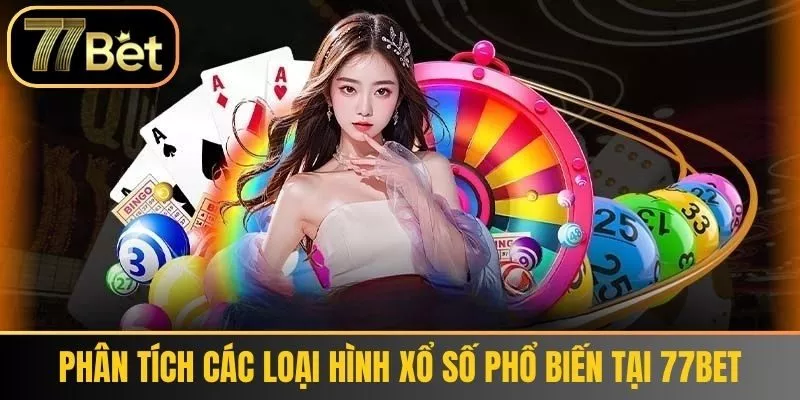 Phân tích các loại hình xổ số phổ biến tại 77bet