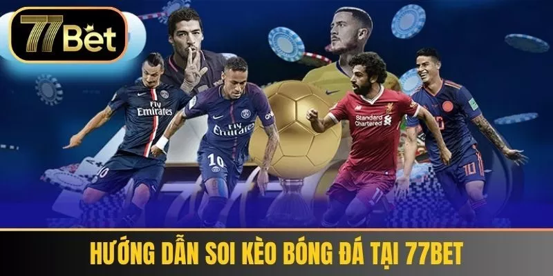 Hướng Dẫn Soi Kèo Bóng Đá Tại 77bet