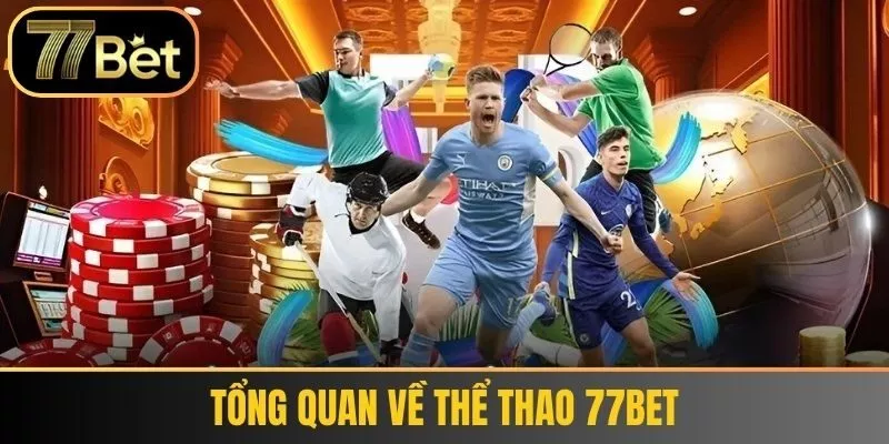 Tổng quan về Thể thao 77bet