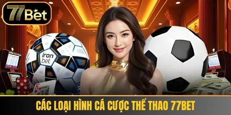 Các loại hình cá cược Thể thao 77bet