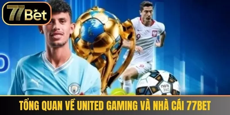 Tổng Quan Về United Gaming và Nhà Cái 77bet