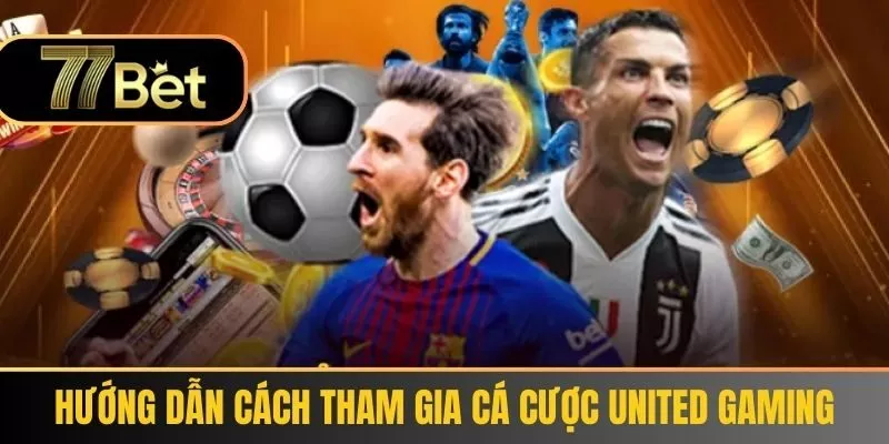 Hướng Dẫn Cách Tham Gia Cá Cược United Gaming