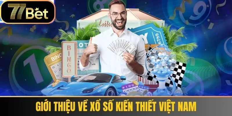 Giới Thiệu Về Xổ Số Kiến Thiết Việt Nam