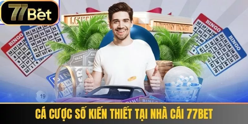 Cá Cược Số Kiến Thiết Tại Nhà Cái 77bet