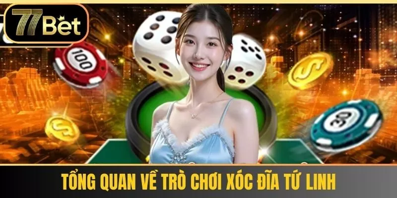 Tổng quan về trò chơi Xóc Đĩa Tứ Linh