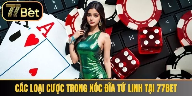 Các loại cược trong Xóc Đĩa Tứ Linh tại 77bet