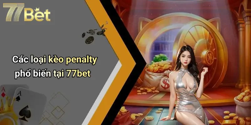 Các loại kèo penalty phổ biến tại 77bet
