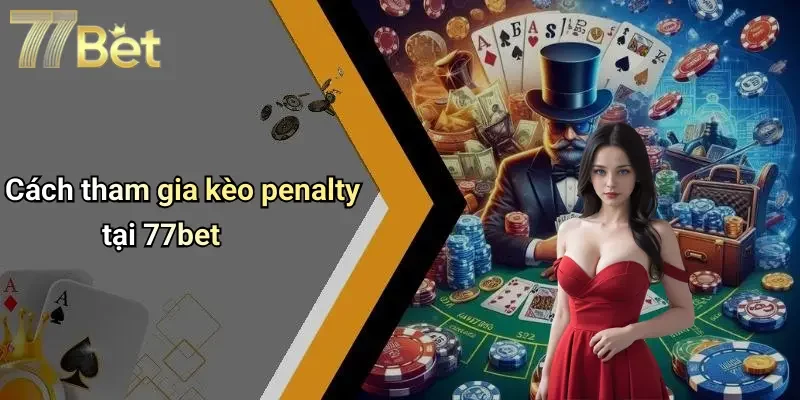 Cách tham gia kèo penalty tại 77bet