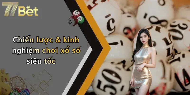 Chiến lược & kinh nghiệm chơi xổ số siêu tốc