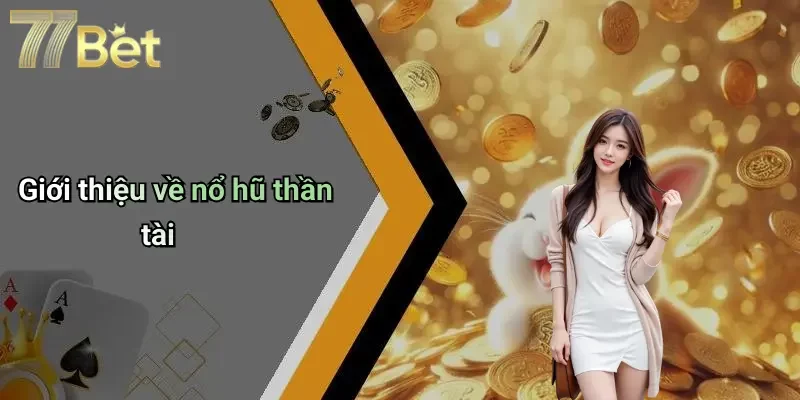 Giới thiệu về nổ hũ thần tài