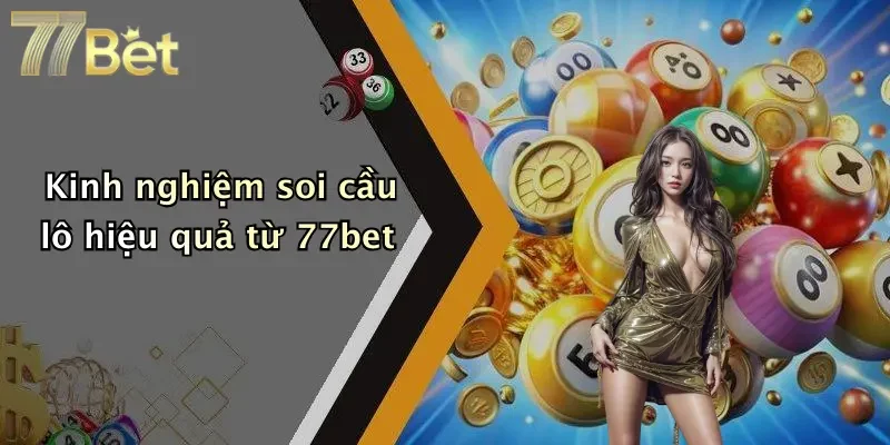 Kinh nghiệm soi cầu lô hiệu quả từ 77bet
