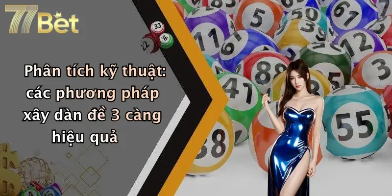 Phân tích kỹ thuật: các phương pháp xây dàn đề 3 càng hiệu quả